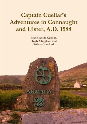 Captain Cuellar's Adventures in Connaught and Ulster, A.D. 1588 by De Cuellar, Francisco