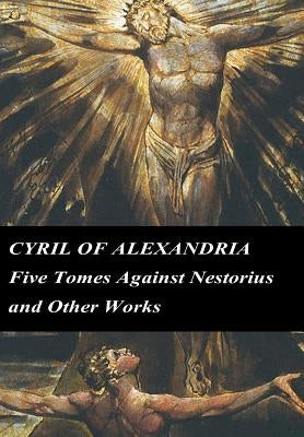 Cyril of Alexandria: Five Tomes Against Nestorius and Other Works by Pizzuto, Jeffrey