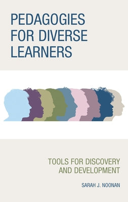 Pedagogies for Diverse Learners: Tools for Discovery and Development by Noonan, Sarah J.