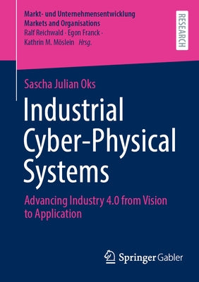 Industrial Cyber-Physical Systems: Advancing Industry 4.0 from Vision to Application by Oks, Sascha Julian