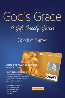God's Grace: A Gift Freely Given by Kainer, Gordon
