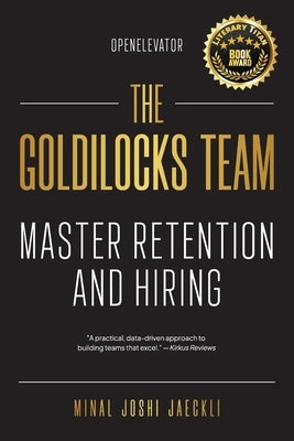 The Goldilocks Team: Master Hiring and Retention by Joshi Jaeckli, Minal