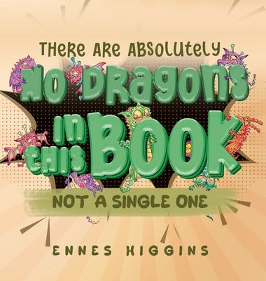 There Are Absolutely No Dragons In This Book by Higgins, Ennes