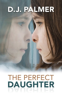 The Perfect Daughter by Palmer, D. J.