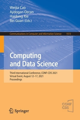 Computing and Data Science: Third International Conference, Conf-CDs 2021, Virtual Event, August 12-17, 2021, Proceedings by Cao, Weijia