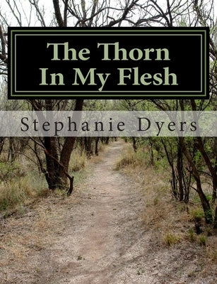 The Thorn In My Flesh by Dyers, Stephanie N.