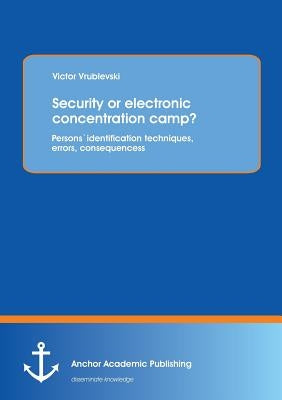 Security or electronic concentration camp? Persons` identification techniques, errors, consequences by Vrublevski, Victor
