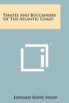 Pirates And Buccaneers Of The Atlantic Coast by Snow, Edward Rowe