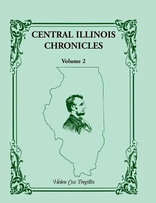Central Illinois Chronicles, Volume 2 by Tregillis, Helen Cox