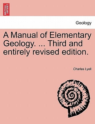 A Manual of Elementary Geology. ... Third and entirely revised edition. by Lyell, Charles