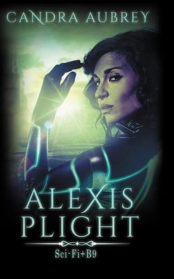 Alexis Plight: Sci-Fi Erotic Romance by Aubrey, Candra