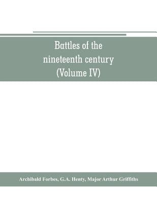 Battles of the nineteenth century (Volume IV) by Forbes, Archibald