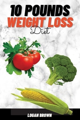 10 Pounds Weight Loss by Brown, Logan