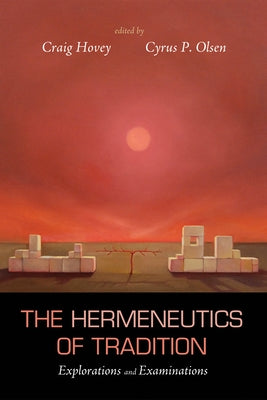 The Hermeneutics of Tradition: Explorations and Examinations by Hovey, Craig