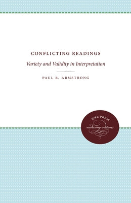 Conflicting Readings: Variety and Validity in Interpretation by Armstrong, Paul B.