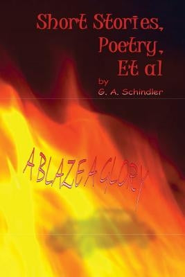 A Blaze A Glory by Schindler, G. a.