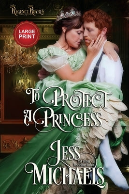 To Protect a Princess: Large Print Edition by Michaels, Jess