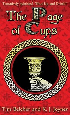 The Page of Cups: Shut Up and Drink! by Belcher, Tim
