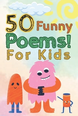 50 Funny Poems! for Kids: A Funny Rhyming Story Book for Kids, Preschoolers And Nursery. by Publishing, Assafiyy