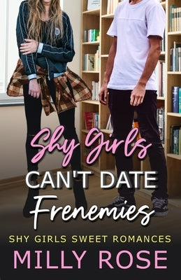 Shy Girls Can't Date Frenemies 3: YA Best Friend's Brother, Enemies to Lovers Romance by Rose, Milly