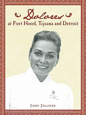 Dolores at Fort Hood, Tijuana and Detroit by Jellinek, John