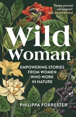 Wild Woman: Empowering Stories from Women Who Work in Nature by Forrester, Philippa