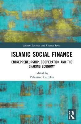Islamic Social Finance: Entrepreneurship, Cooperation and the Sharing Economy by Cattelan, Valentino