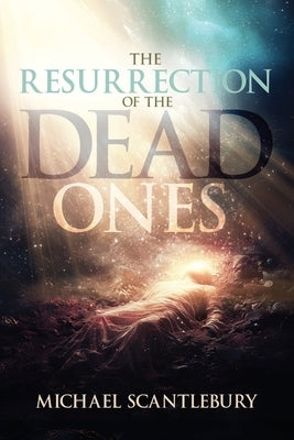 The Resurrection of The Dead Ones by Scantlebury, Michael