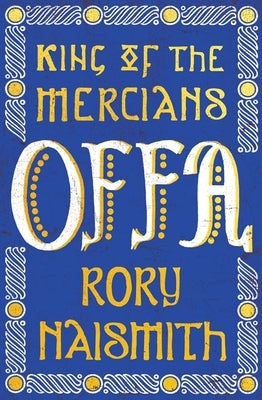 Offa: King of the Mercians by Naismith, Rory