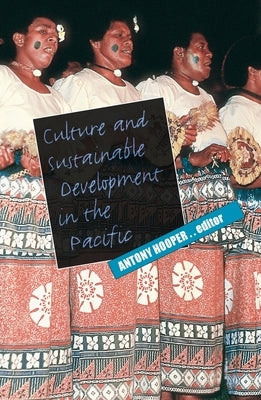 Culture and Sustainable Development in the Pacific by Hooper, Antony