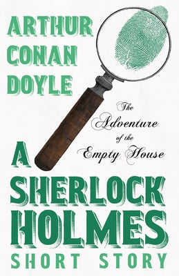 The Adventure of the Empty House - A Sherlock Holmes Short Story;With Original Illustrations by Charles R. Macauley by Doyle, Arthur Conan