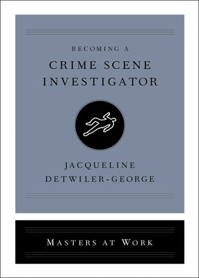 Becoming a Crime Scene Investigator by Detwiler-George, Jacqueline