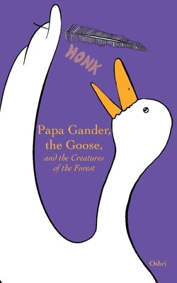 Papa Gander, the Goose, and the Creatures of the Forest by Hakak, Oshri