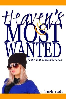 Heaven's Most Wanted by Rude, Barb