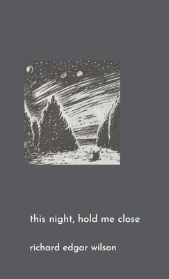 This Night, Hold Me Close by Wilson, Richard Edgar