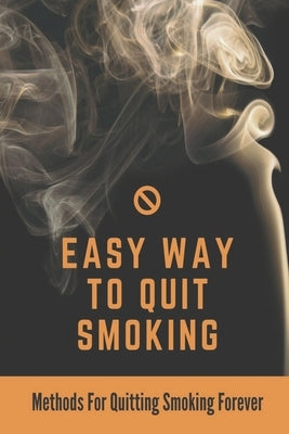Easy Way To Quit Smoking: Methods For Quitting Smoking Forever: Smoking Habits by Harvel, Michaela