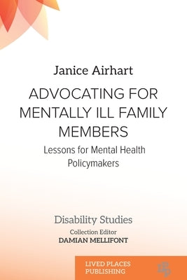 Advocating for Mentally Ill Family Members: Lessons for Mental Health Policymakers by Airhart, Janice