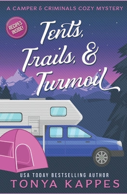 Tents, Trails and Turmoil: A Camper and Criminals Cozy Mystery Series Book 11 by Kappes, Tonya