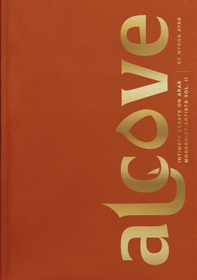 Alcove: Intimate Essays on Arab Modernist Artists: Volume II by Ayad, Myrna