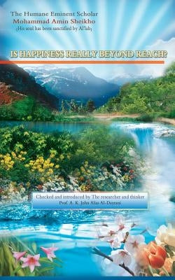 Is happiness really beyond reach?! by Alias Al-Dayrani, A. K. John