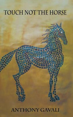 Touch Not the Horse by Gavali, Anthony