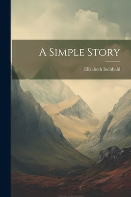 A Simple Story by Inchbald, Elizabeth