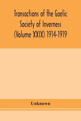 Transactions Of The Gaelic Society Of Inverness (Volume Xxix) 1914-1919 by Unknown