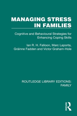 Managing Stress in Families: Cognitive and Behavioural Strategies for Enhancing Coping Skills by Falloon, Ian R. H.
