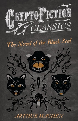 The Novel of the Black Seal (Cryptofiction Classics - Weird Tales of Strange Creatures) by Machen, Arthur