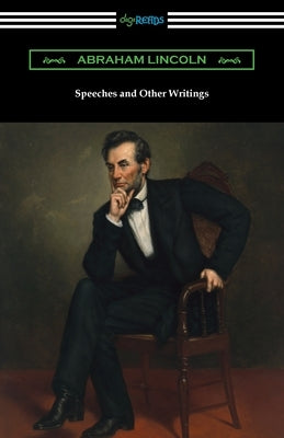 Speeches and Other Writings by Lincoln, Abraham