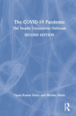 The COVID-19 Pandemic: The Deadly Coronavirus Outbreak by Koley, Tapas Kumar