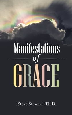 Manifestations of Grace by Stewart Th D., Steve