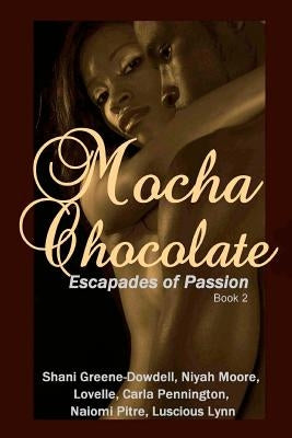 Mocha Chocolate: Escapades of Passion by Pitre, Naiomi