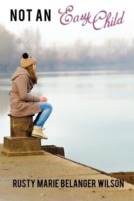 Not An Easy Child by Wilson, Rusty Marie Belanger